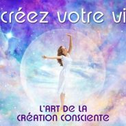 ÊTES-VOUS PRÊT À DEVENIR LE CRÉATEUR CONSCIENT DE VOTRE VIE ?