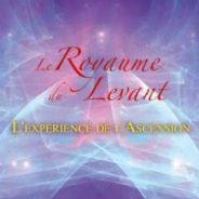 LE ROYAUME DU LEVANT – l’expérience de l’ascension